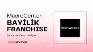 MacroCenter Bayilik Franchise Ücreti MacroCenter Bayilik Veriyor Mu?