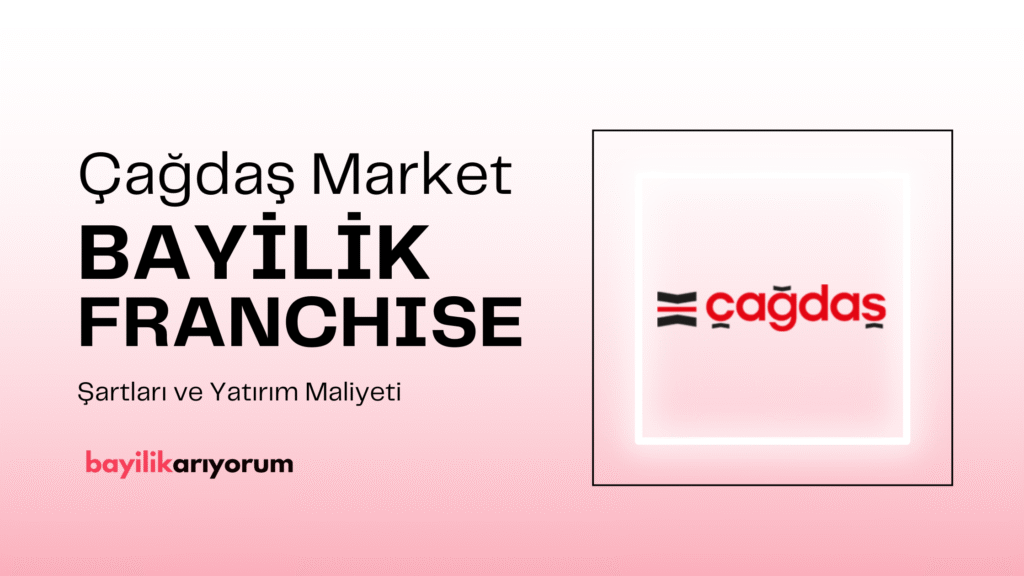 Çağdaş Market Franchise Bayilik Ücreti Ne Kadar?